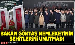 Bakan Göktaş memleketinin şehitlerini unutmadı