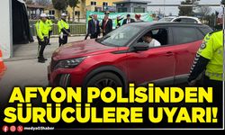 Afyon polisinden sürücülere uyarı!