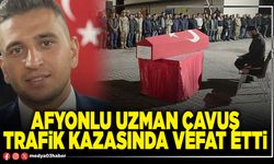 Afyonlu Uzman Çavuş trafik kazasında vefat etti