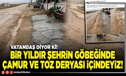 Bir yıldır şehrin göbeğinde çamur ve toz deryası içindeyiz!