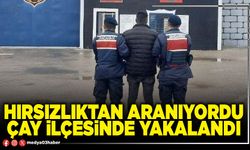 Hırsızlıktan aranıyordu Çay ilçesinde yakalandı