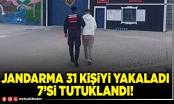 Jandarma 31 kişiyi yakaladı 7’si tutuklandı!