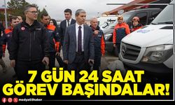 7 gün 24 saat görev başındalar!