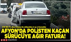 Afyon’da polisten kaçan sürücüye ağır fatura!