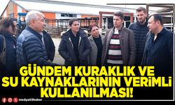 Gündem kuraklık ve su kaynaklarının verimli kullanılması!