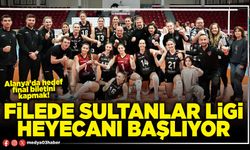 Filede Sultanlar Ligi heyecanı başlıyor