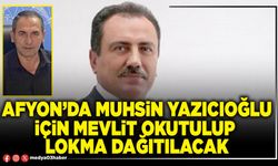 Afyon’da Muhsin Yazıcıoğlu için mevlit okutulup lokma dağıtılacak