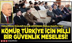 Kömür Türkiye için milli bir güvenlik meselesi!