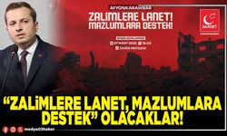 “Zalimlere lanet, mazlumlara destek” olacaklar!