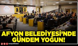 Afyon Belediyesi’nde gündem yoğun!