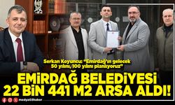 Emirdağ Belediyesi 22 Bin 441 m2 arsa aldı!