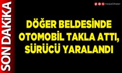 Döğer Beldesinde otomobil takla attı, sürücü yaralandı