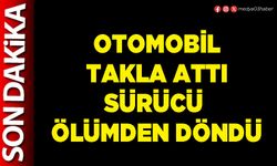 Otomobil takla attı sürücü ölümden döndü