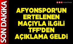 Afyonspor’un ertelenen maçıyla ilgili TFF’den açıklama geldi