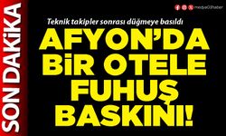 Afyon’da bir otele fuhuş baskını!