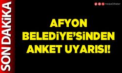 Afyon Belediye’sinden anket uyarısı!