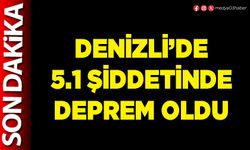 Denizli’de 5.1 şiddetinde deprem oldu