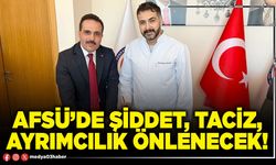 AFSÜ’de şiddet, taciz, ayrımcılık önlenecek!