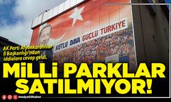 Milli parklar satılmıyor!