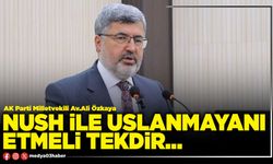 Nush ile uslanmayanı etmeli tekdir…