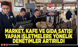 Market, kafe ve gıda satışı yapan işletmelere yönelik denetimler artırıldı