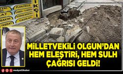 Milletvekili Olgun’dan hem eleştiri, hem sulh çağrısı geldi!