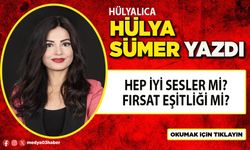 Hep iyi sesler mi? Fırsat eşitliği mi?
