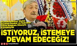 İstiyoruz, istemeye devam edeceğiz!