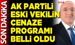 AK Partili eski vekilin cenaze programı belli oldu