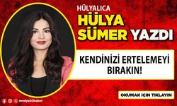 Kendinizi ertelemeyi bırakın!