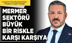 Mermer sektörü büyük bir riskle karşı karşıya