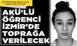 AKÜ’lü öğrenci İzmir’de toprağa verilecek