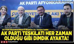 AK Parti teşkilatı her zaman olduğu gibi dimdik ayakta!