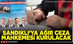 Sandıklı’ya Ağır Ceza Mahkemesi kurulacak