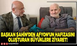 Başkan Şahin’den Afyon’un hafızasını oluşturan büyüklere ziyaret!