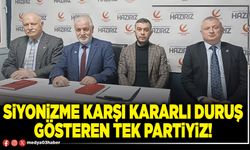 Siyonizme karşı kararlı duruş gösteren tek partiyiz!
