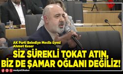 Siz sürekli tokat atın, biz de şamar oğlanı değiliz!