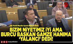 Bizim niyetimiz iyi ama Burcu Başkan Gamze hanıma ‘yalancı’ dedi!