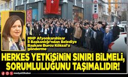 Herkes yetkisinin sınırı bilmeli, sorumluluğunu taşımalıdır!