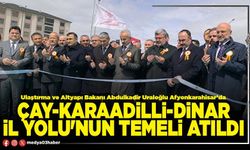 Çay-Karaadilli-Dinar İl Yolu'nun temeli atıldı