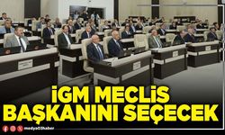 İGM Meclis Başkanını seçecek