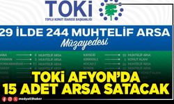 TOKİ Afyon’da 15 Adet arsa satacak