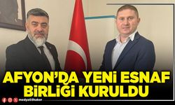 Afyon’da yeni Esnaf Birliği kuruldu