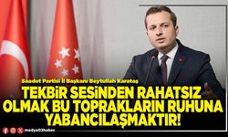 Tekbir sesinden rahatsız olmak bu toprakların ruhuna yabancılaşmaktır!