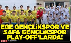 Ege Gençlikspor ve Safa Gençlikspor play-off’larda!