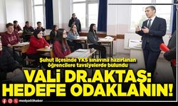 Vali Dr.Aktaş: Hedefe odaklanın!