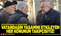 Vatandaşın yaşamını etkileyen her konunun takipçisiyiz!