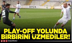 Play-off yolunda birbirini üzmediler!