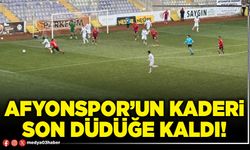 Afyonspor’un kaderi son düdüğe kaldı!
