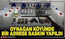 Oynağan Köyünde bir adrese baskın yapıldı
